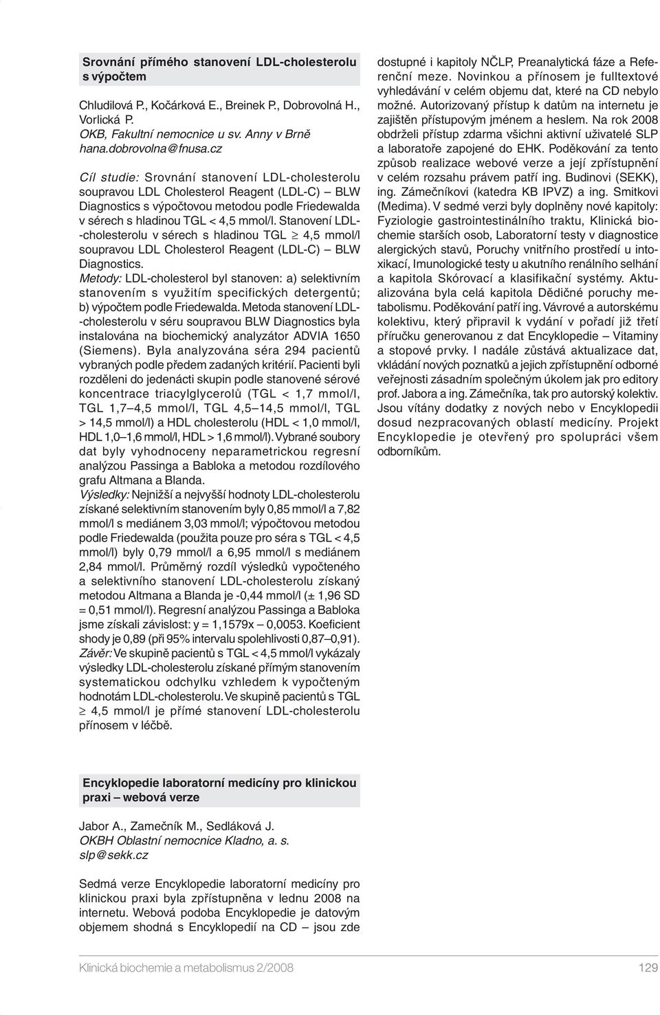 Stnoení LDL- -cholesterolu sérech s hldinou TGL 4,5 mmol/l souprou LDL Cholesterol Regent (LDL-C) BLW Dignostics.