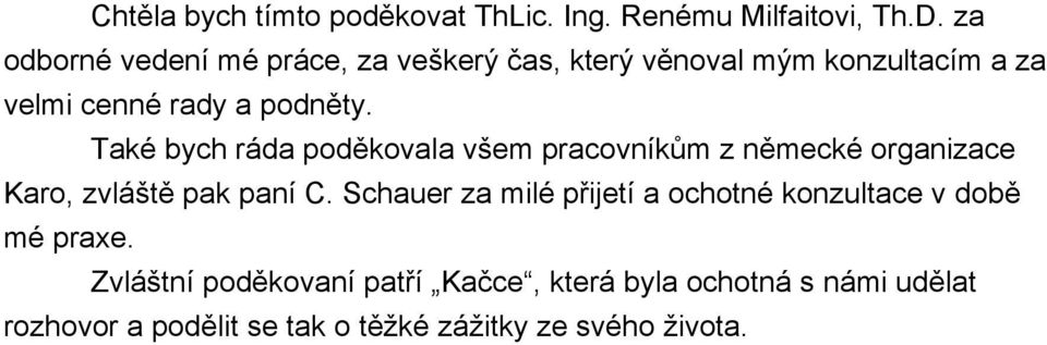 Také bych ráda poděkovala všem pracovníkům z německé organizace Karo, zvláště pak paní C.