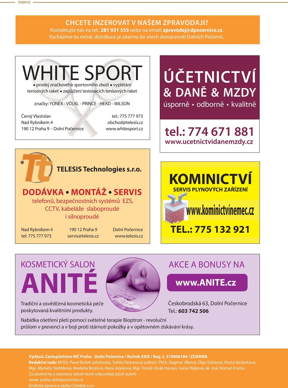 : 775 777 973 Nad Rybníkem 4 obchod@telesis.cz 190 12 Praha 9 Dolní Počernice www.whitesport.cz ÚČETNICTVÍ & DANĚ & MZDY úsporně odborně kvalitně tel.: 774 671 881 www.ucetnictvidanemzdy.