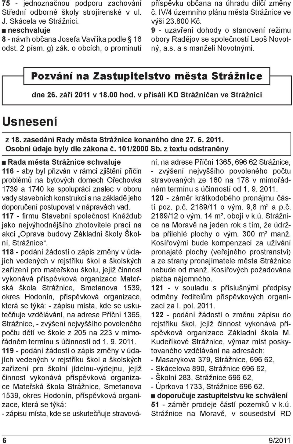 9 - uzavření dohody o stanovení režimu obory Radějov se společností Leoš Novotný, a.s. a s manželi Novotnými. Pozvání na Zastupitelstvo města Strážnice dne 26. září 2011 v 18.00 hod.