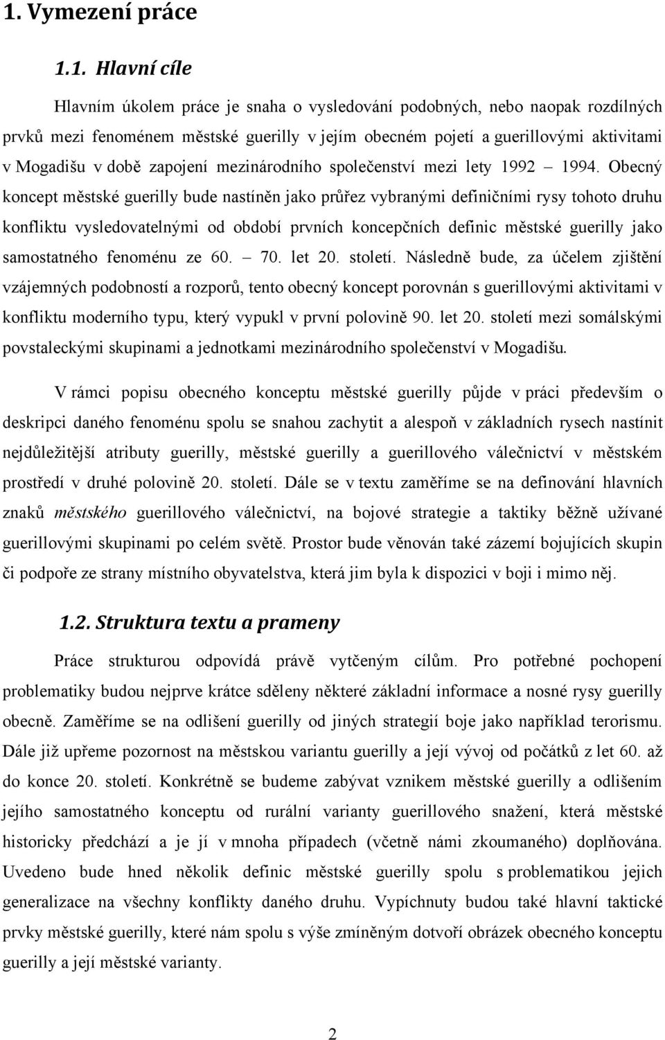 Obecný koncept městské guerilly bude nastíněn jako průřez vybranými definičními rysy tohoto druhu konfliktu vysledovatelnými od období prvních koncepčních definic městské guerilly jako samostatného