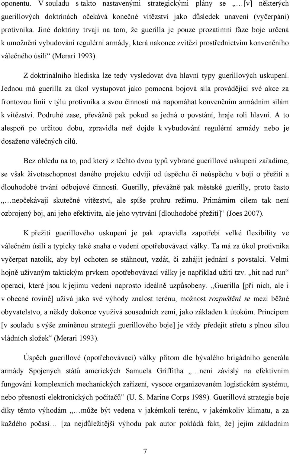 Z doktrinálního hlediska lze tedy vysledovat dva hlavní typy guerillových uskupení.