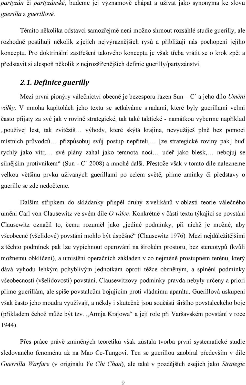 Pro doktrinální zastřešení takového konceptu je však třeba vrátit se o krok zpět a představit si alespoň několik z nejrozšířenějších definic guerilly/partyzánství. 2.1.