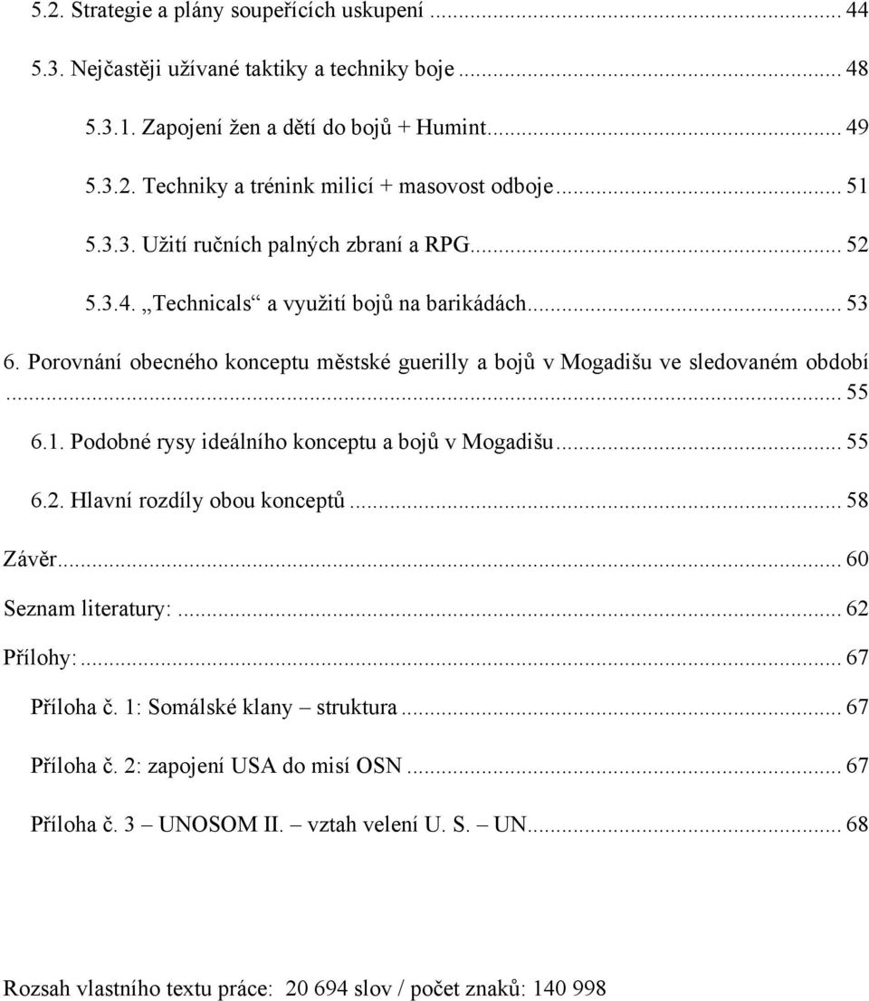 Porovnání obecného konceptu městské guerilly a bojů v Mogadišu ve sledovaném období... 55 6.1. Podobné rysy ideálního konceptu a bojů v Mogadišu... 55 6.2. Hlavní rozdíly obou konceptů.