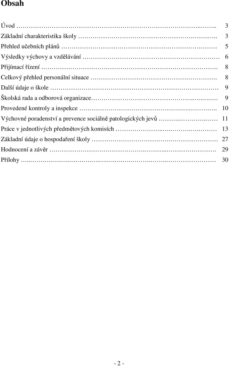 8 Další údaje o škole 9 Školská rada a odborová organizace..... 9 Provedené kontroly a inspekce.