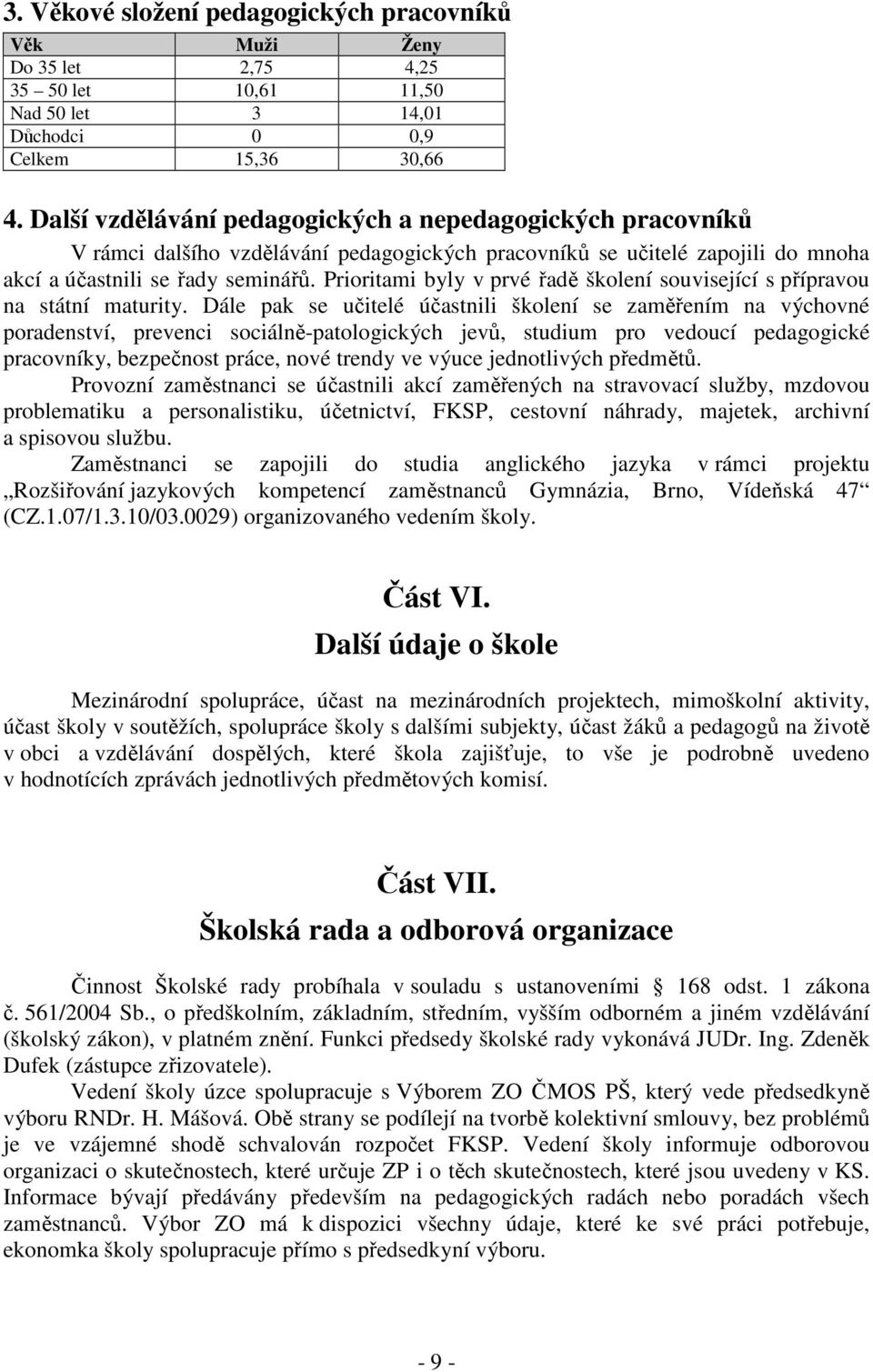 Prioritami byly v prvé řadě školení související s přípravou na státní maturity.