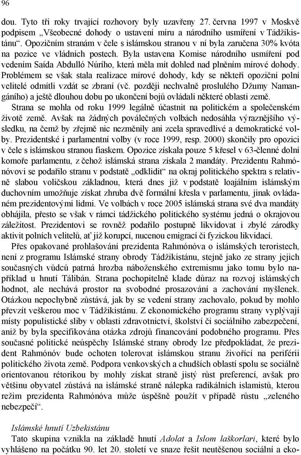 Byla ustavena Komise národního usmíření pod vedením Saída Abdulló Núrího, která měla mít dohled nad plněním mírové dohody.