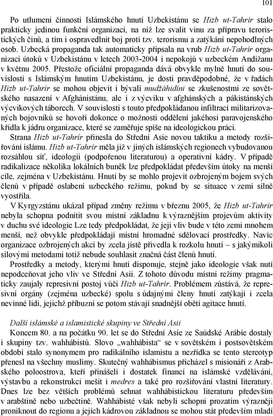 Uzbecká propaganda tak automaticky připsala na vrub Hizb ut-tahrír organizaci útoků v Uzbekistánu v letech 2003-2004 i nepokojů v uzbeckém Andižanu v květnu 2005.