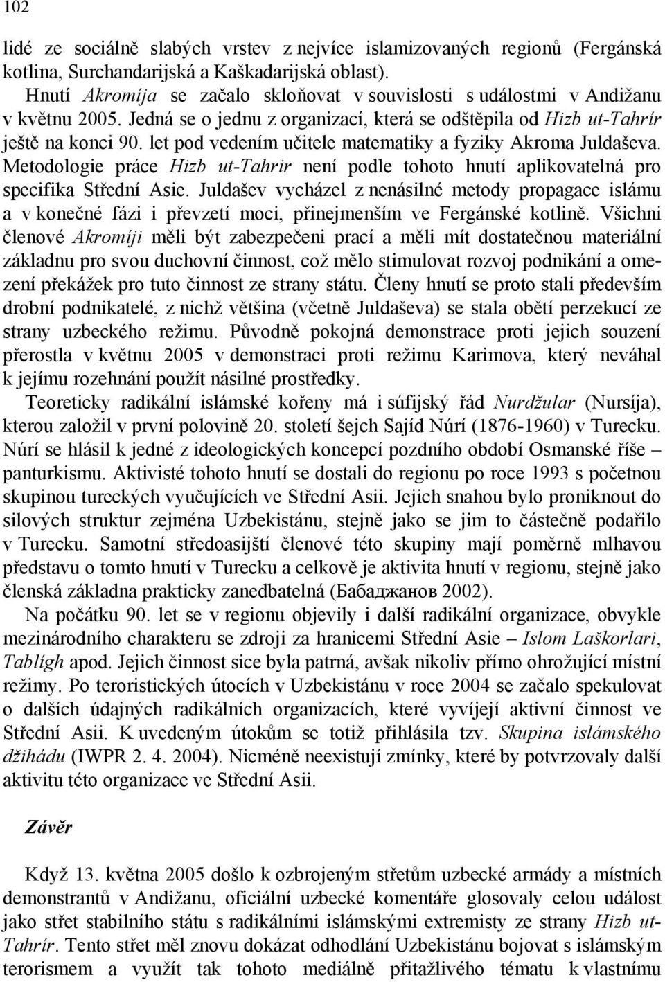 let pod vedením učitele matematiky a fyziky Akroma Juldaševa. Metodologie práce Hizb ut-tahrir není podle tohoto hnutí aplikovatelná pro specifika Střední Asie.