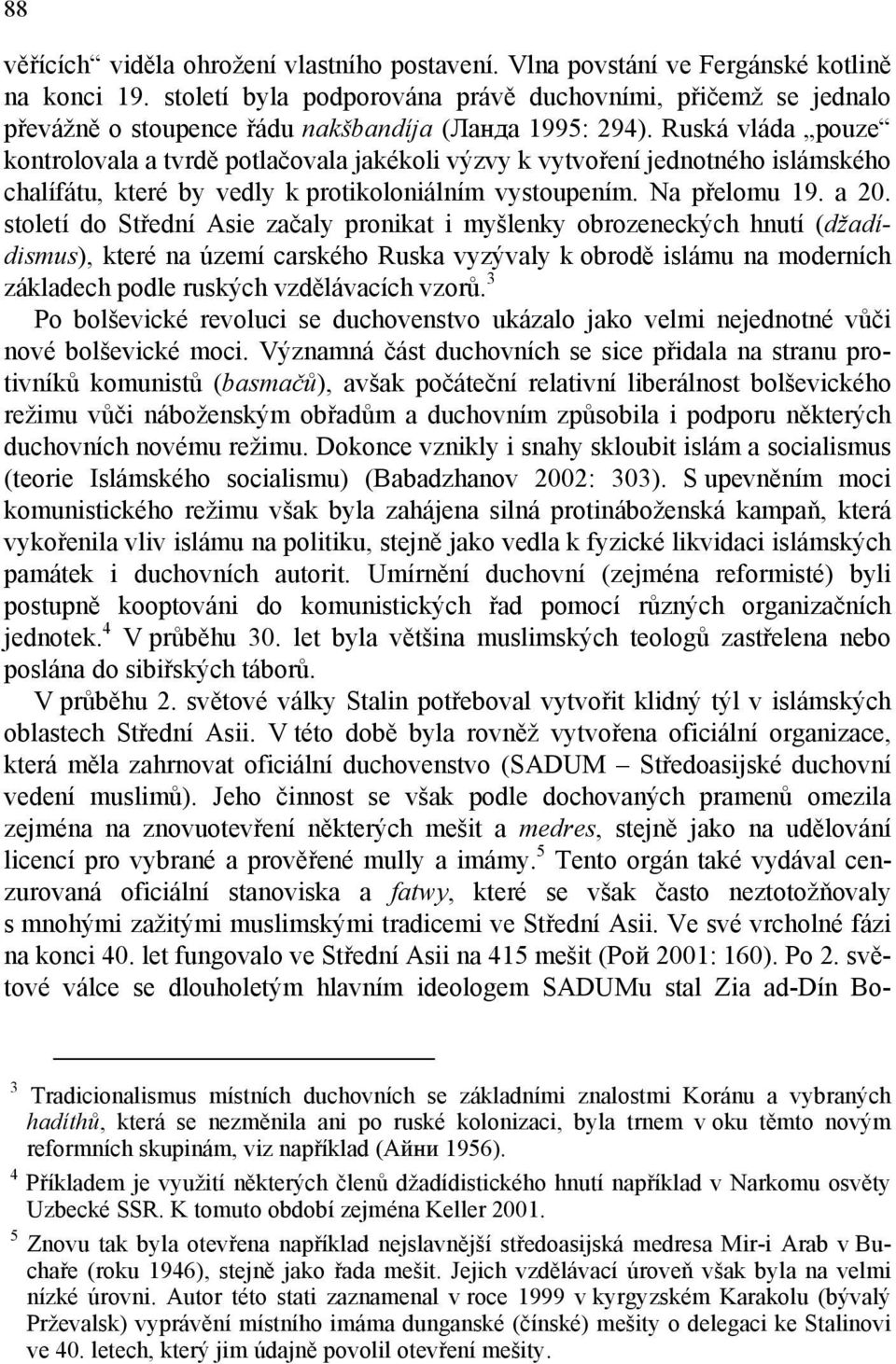 Ruská vláda pouze kontrolovala a tvrdě potlačovala jakékoli výzvy k vytvoření jednotného islámského chalífátu, které by vedly k protikoloniálním vystoupením. Na přelomu 19. a 20.