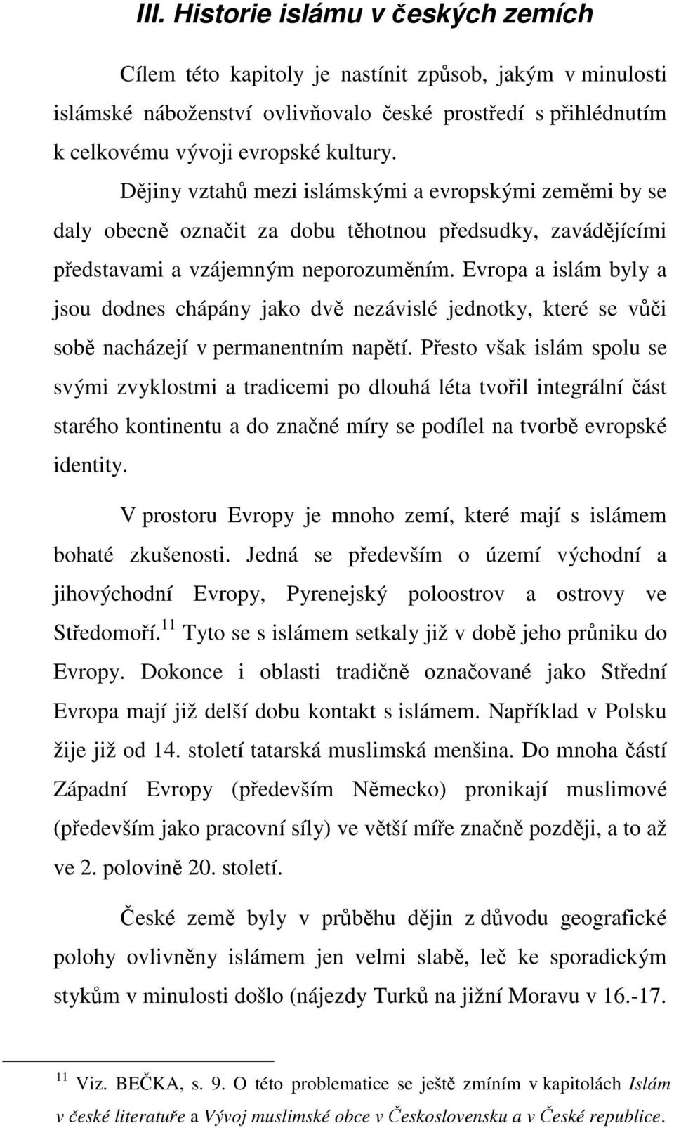 Evropa a islám byly a jsou dodnes chápány jako dvě nezávislé jednotky, které se vůči sobě nacházejí v permanentním napětí.