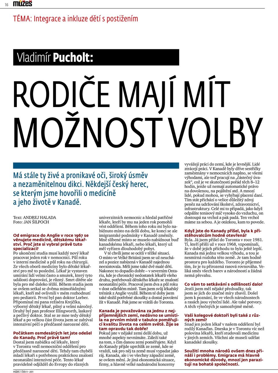 Proč jste si vybral právě tuto specializaci? Po ukončení studia musí každý nový lékař pracovat jeden rok v nemocnici. Půl roku v interní medicíně a půl roku na chirurgii.