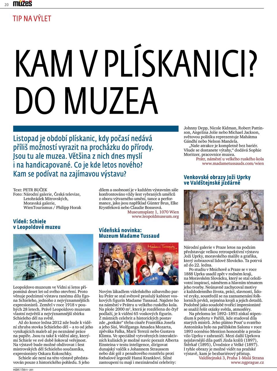 Text: Petr Buček Foto: Národní galerie, Česká televize, Letohrádek Mitrovských, Moravská galerie, WienTourismus / Philipp Horak Vídeň: Schiele v Leopoldově muzeu dílem a osobností je v každém