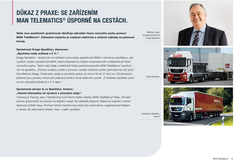 Krage Spedition nevsází jen na nákladní automobily společnosti MAN s výhodnou spotřebou, ale využívá i služby společnosti MAN, které přispívají ke zvýšení hospodárnosti a efektivitě při řízení
