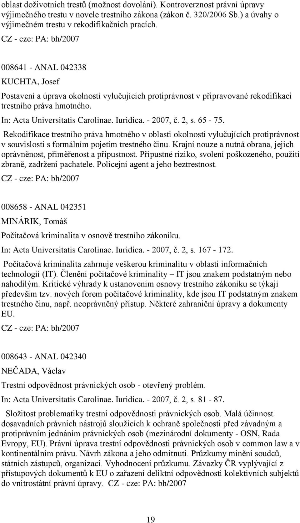 2, s. 65-75. Rekodifikace trestního práva hmotného v oblasti okolností vylučujících protiprávnost v souvislosti s formálním pojetím trestného činu.