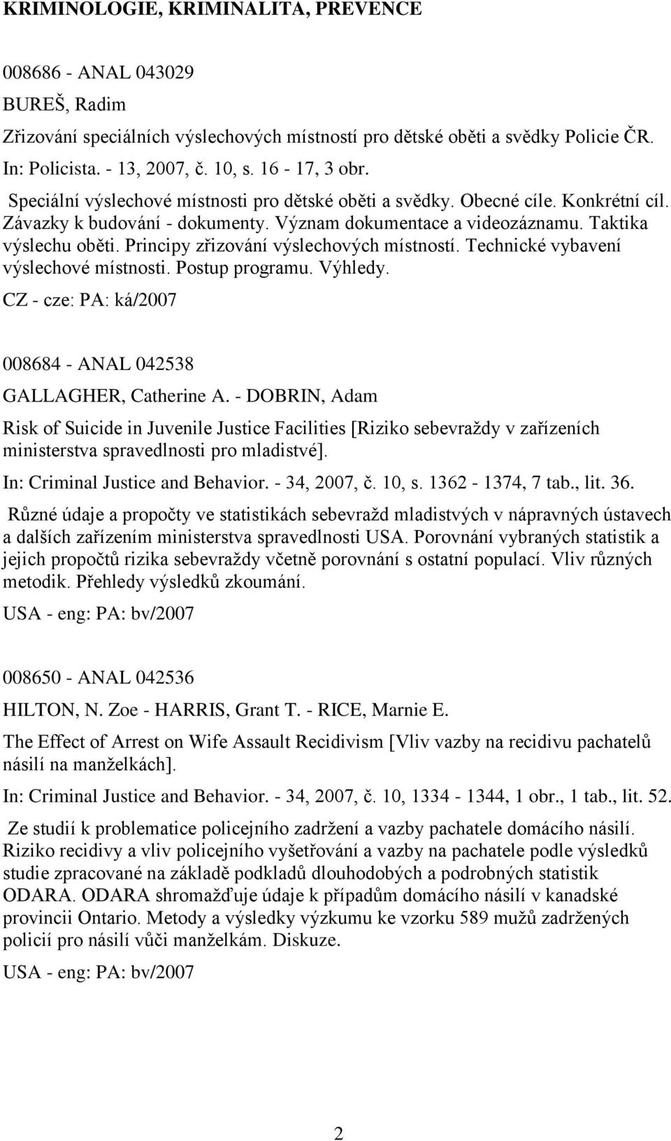 Principy zřizování výslechových místností. Technické vybavení výslechové místnosti. Postup programu. Výhledy. 008684 - ANAL 042538 GALLAGHER, Catherine A.