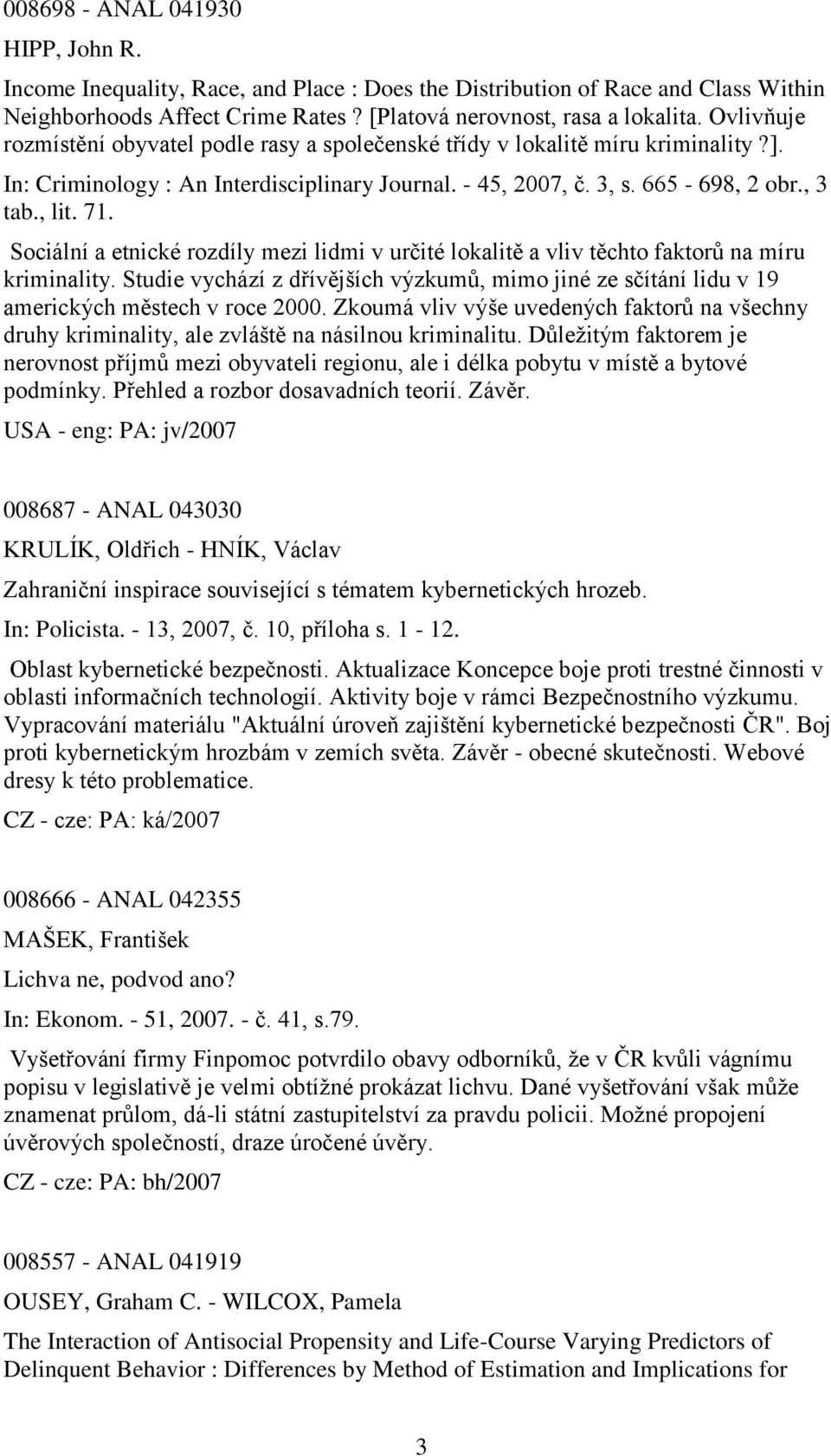 Sociální a etnické rozdíly mezi lidmi v určité lokalitě a vliv těchto faktorů na míru kriminality. Studie vychází z dřívějších výzkumů, mimo jiné ze sčítání lidu v 19 amerických městech v roce 2000.