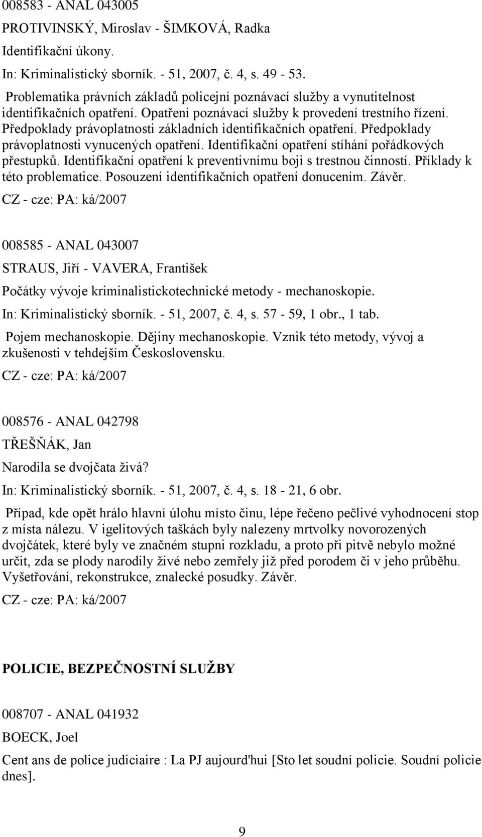 Předpoklady právoplatnosti základních identifikačních opatření. Předpoklady právoplatnosti vynucených opatření. Identifikační opatření stíhání pořádkových přestupků.