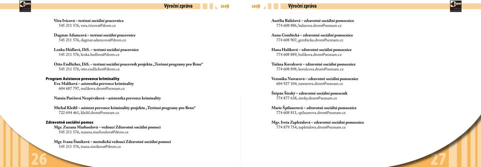 cz Program Asistence prevence kriminality Eva Malíková asistentka prevence kriminality 604 687 797, malikova.drom@seznam.