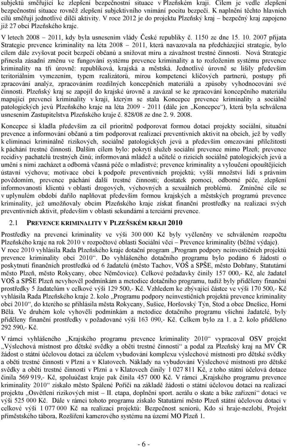 V letech 2008 2011, kdy byla usnesením vlády České republiky č. 1150 ze dne 15. 10.