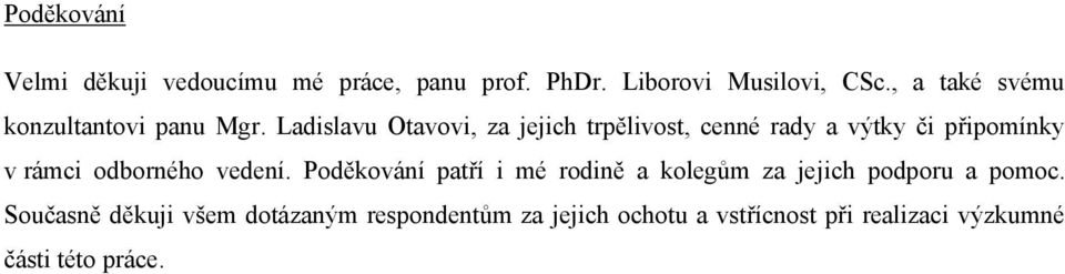 Ladislavu Otavovi, za jejich trpělivost, cenné rady a výtky či připomínky v rámci odborného vedení.