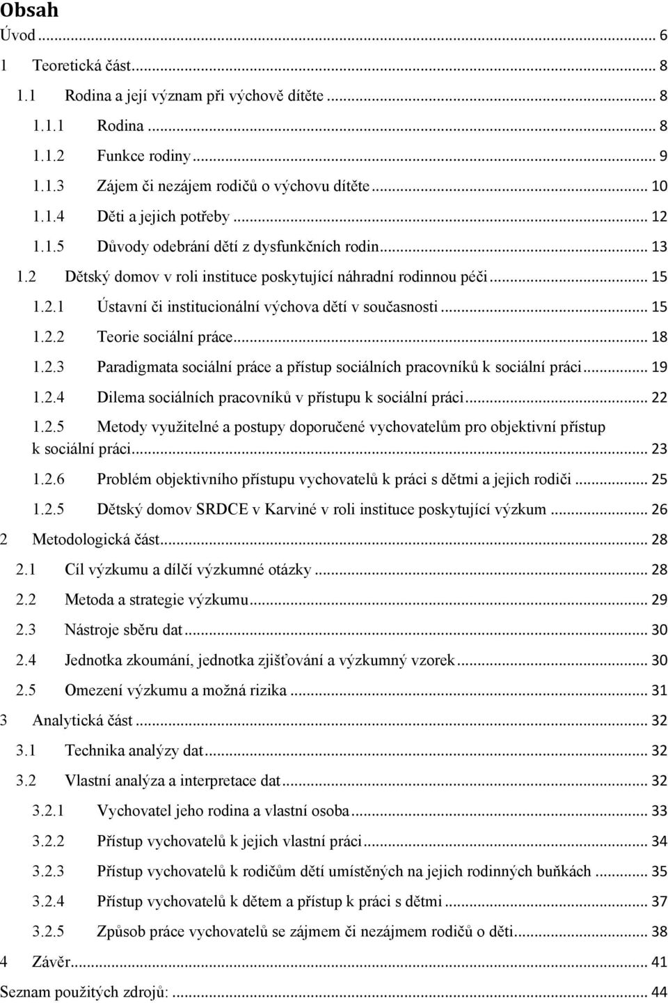 .. 15 1.2.2 Teorie sociální práce... 18 1.2.3 Paradigmata sociální práce a přístup sociálních pracovníků k sociální práci... 19 1.2.4 Dilema sociálních pracovníků v přístupu k sociální práci... 22 1.