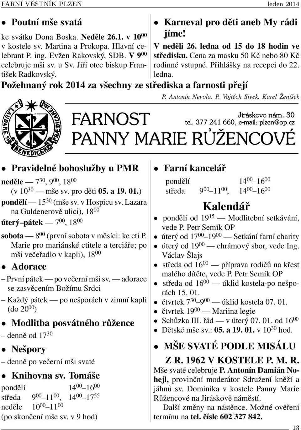 Cena za masku 50 Kč nebo 80 Kč rodinné vstupné. Přihlášky na recepci do 22. ledna. P. Antonín Nevola, P.