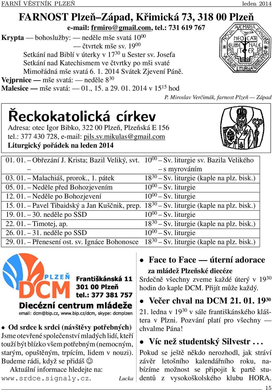 Vejprnice mše svatá: neděle 8 30 Malesice mše svatá: 01., 15. a 29. 01. 2014 v 15 15 hod P.