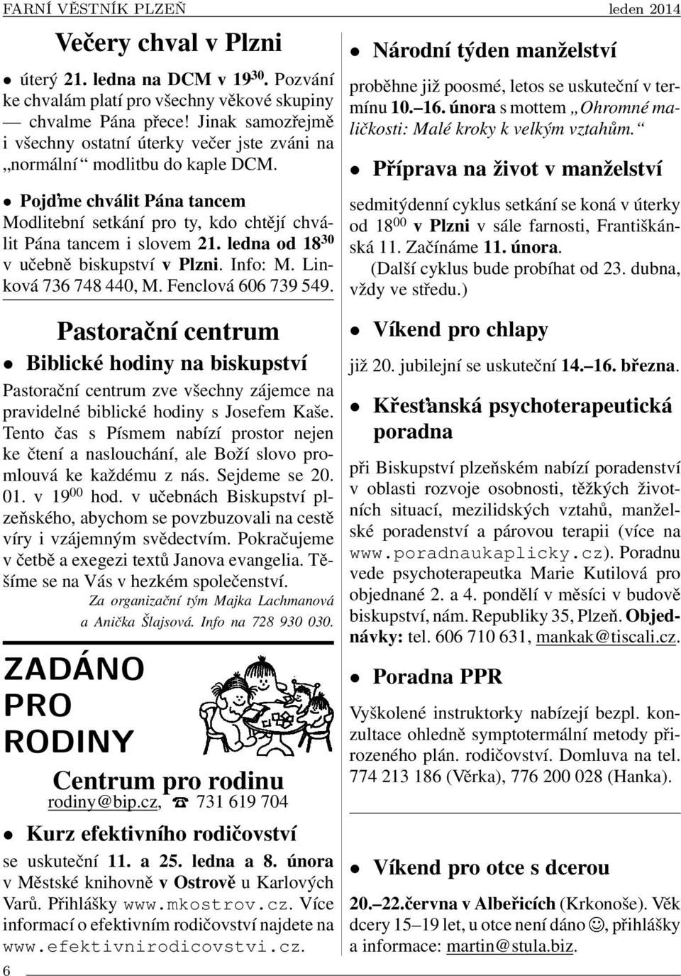 ledna od 18 30 v učebně biskupství v Plzni. Info: M. Linková 736 748 440, M. Fenclová 606 739 549.