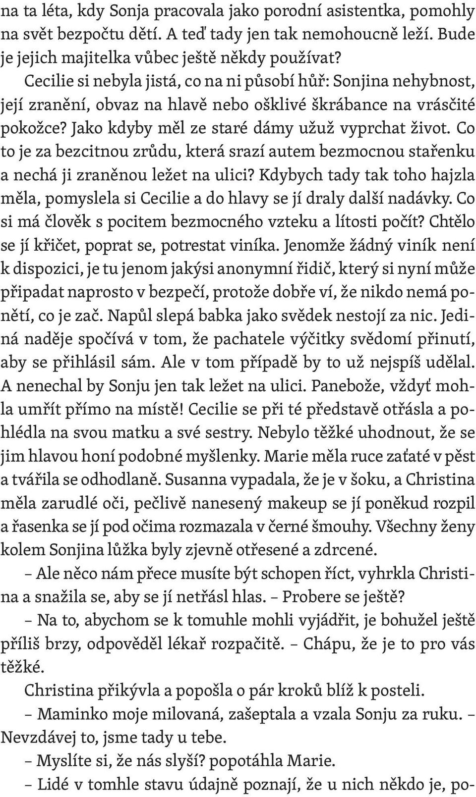 Co to je za bezcitnou zrůdu, která srazí autem bezmocnou stařenku a nechá ji zraněnou ležet na ulici? Kdybych tady tak toho hajzla měla, pomyslela si Cecilie a do hlavy se jí draly další nadávky.