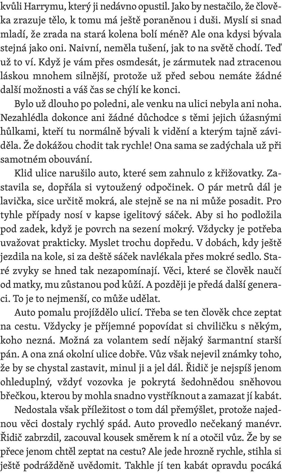 Když je vám přes osmdesát, je zármutek nad ztracenou láskou mnohem silnější, protože už před sebou nemáte žádné další možnosti a váš čas se chýlí ke konci.