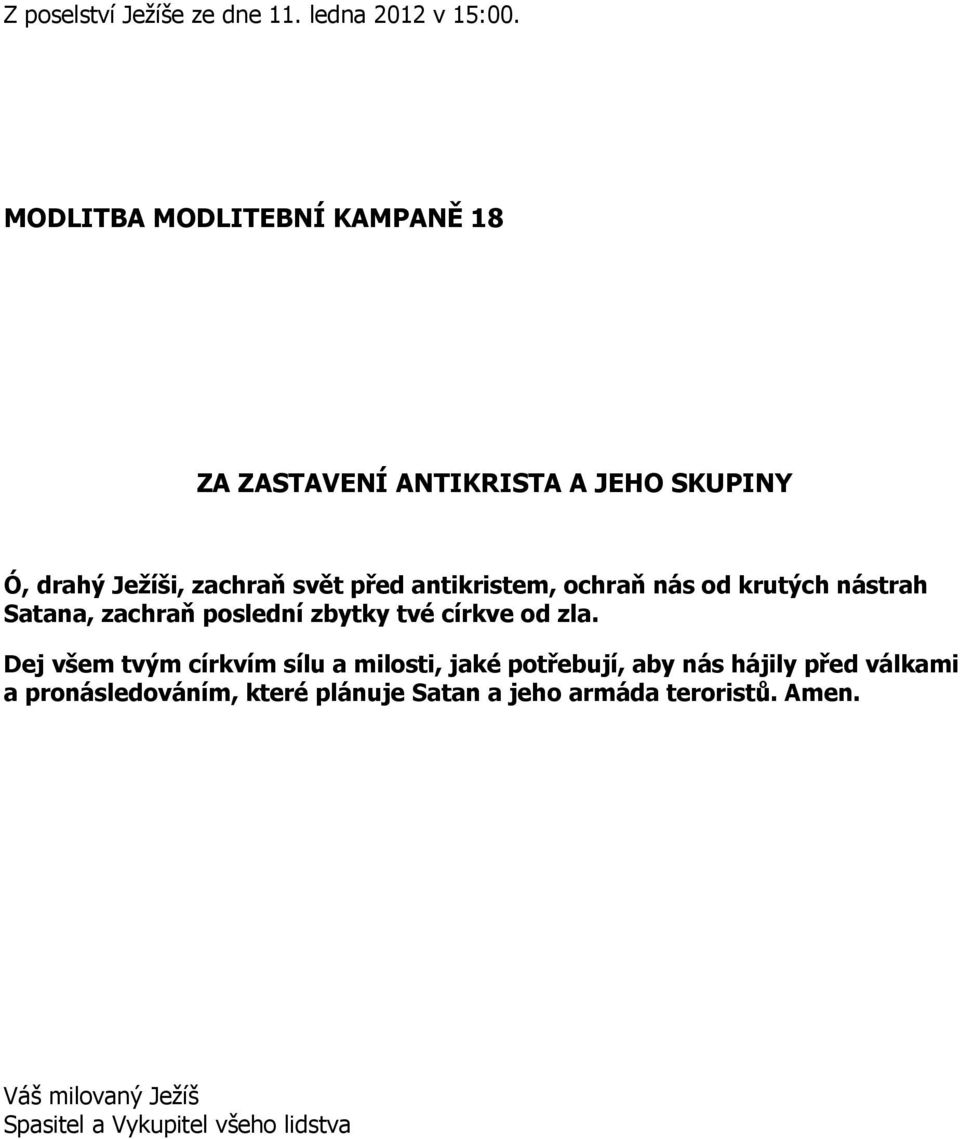 antikristem, ochraň nás od krutých nástrah Satana, zachraň poslední zbytky tvé církve od zla.