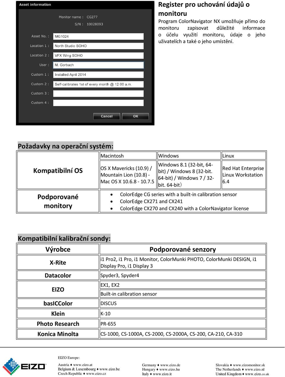 1 (32-bit, 64- bit) / Windows 8 (32-bit. 64-bit) / Windows 7 / 32- bit. 64-bit) Red Hat Enterprise Linux Workstation 6.