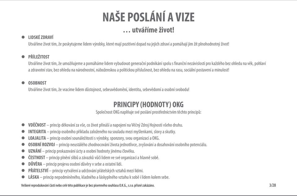 národnostní, náboženskou a politickou příslušnost, bez ohledu na rasu, sociální postavení a minulost!