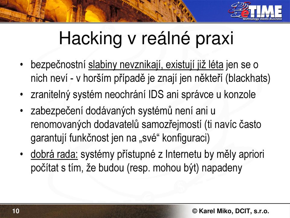 systémů není ani u renomovaných dodavatelů samozřejmostí (ti navíc často garantují funkčnost jen na své