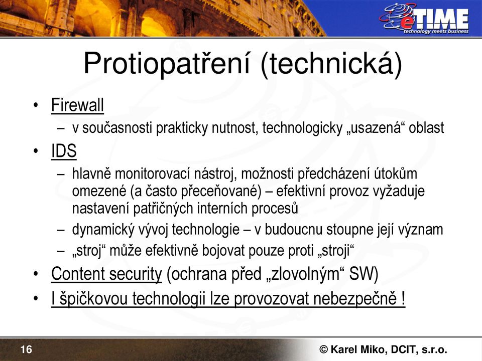 nastavení patřičných interních procesů dynamický vývoj technologie v budoucnu stoupne její význam stroj může