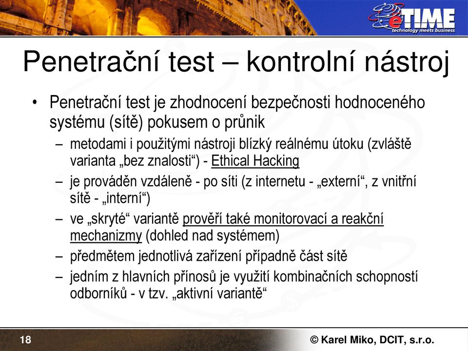 - externí, z vnitřní sítě - interní ) ve skryté variantě prověří také monitorovací a reakční mechanizmy (dohled nad systémem) předmětem