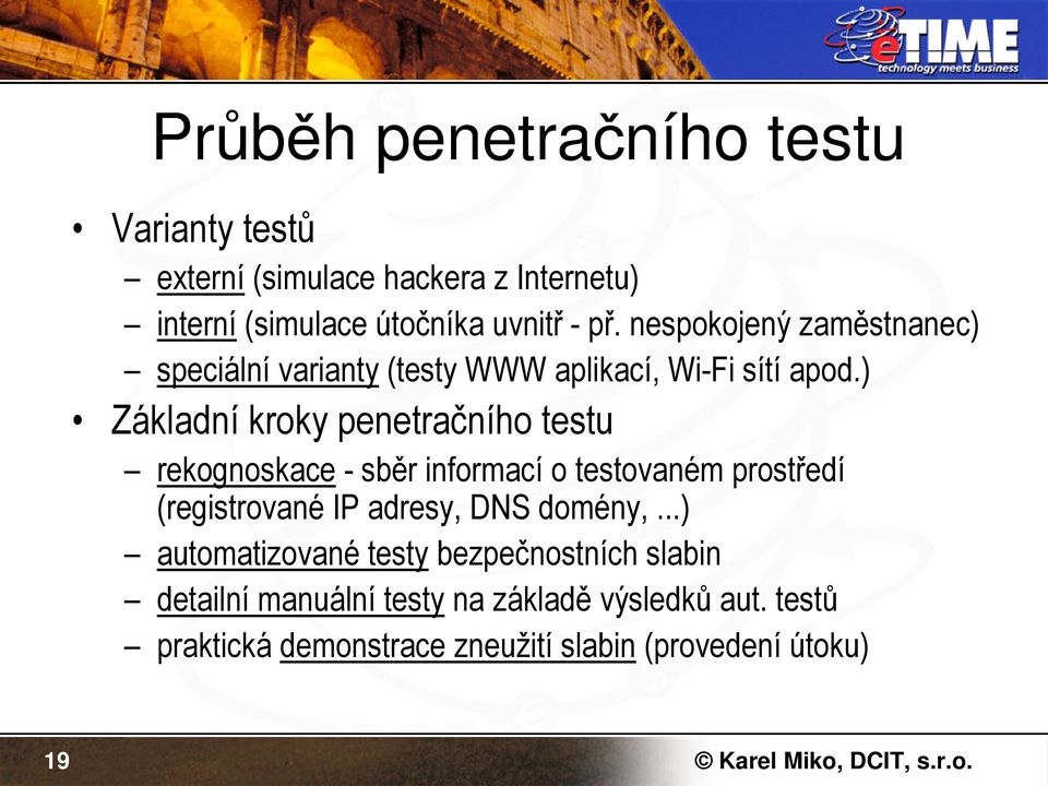 ) Základní kroky penetračního testu rekognoskace - sběr informací o testovaném prostředí (registrované IP adresy, DNS