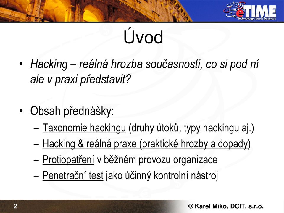 Obsah přednášky: Taxonomie hackingu (druhy útoků, typy hackingu aj.