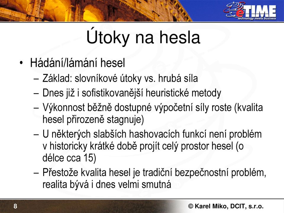 (kvalita hesel přirozeně stagnuje) U některých slabších hashovacích funkcí není problém v historicky