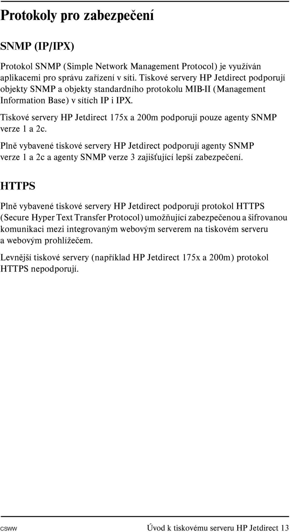 Tiskové servery HP Jetdirect 175x a 200m podporují pouze agenty SNMP verze 1 a 2c.