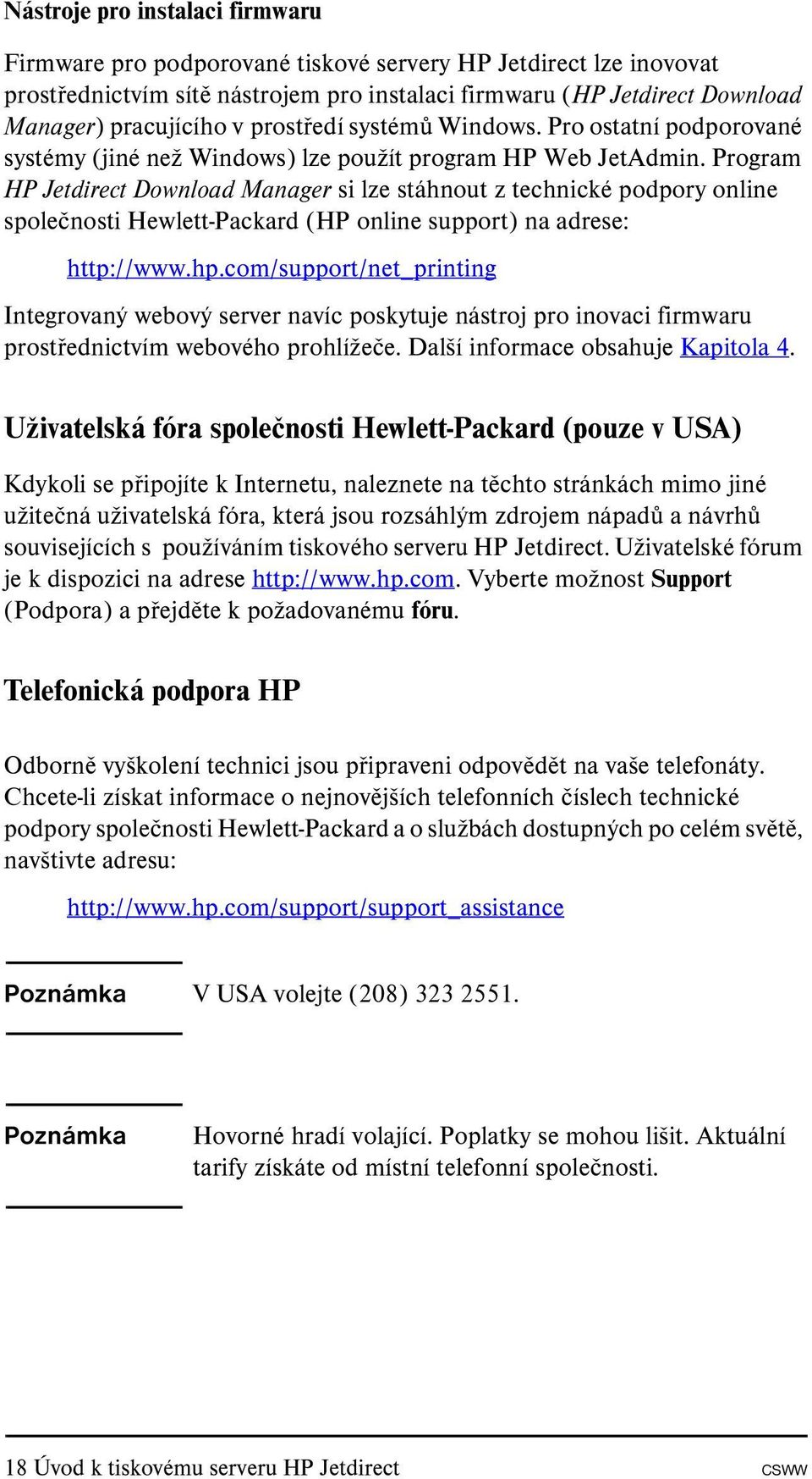 Program HP Jetdirect Download Manager si lze stáhnout z technické podpory online společnosti Hewlett-Packard (HP online support) na adrese: http://www.hp.