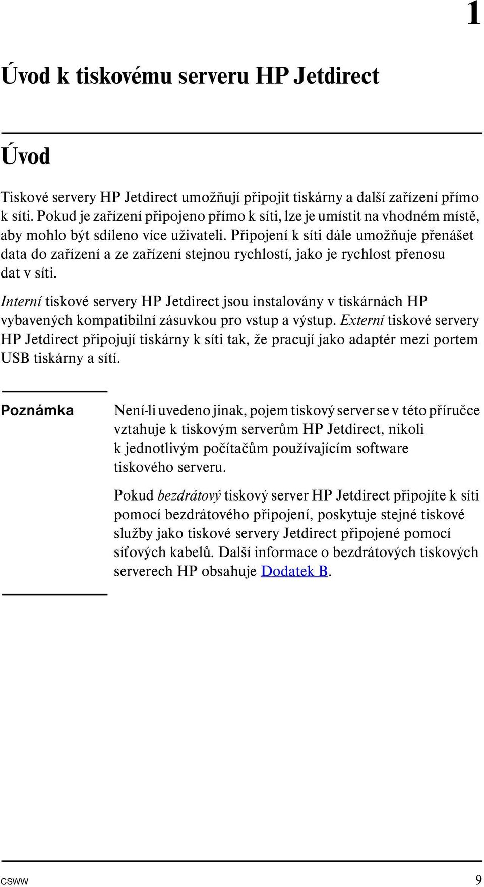 Připojení k síti dále umožňuje přenášet data do zařízení a ze zařízení stejnou rychlostí, jako je rychlost přenosu dat v síti.