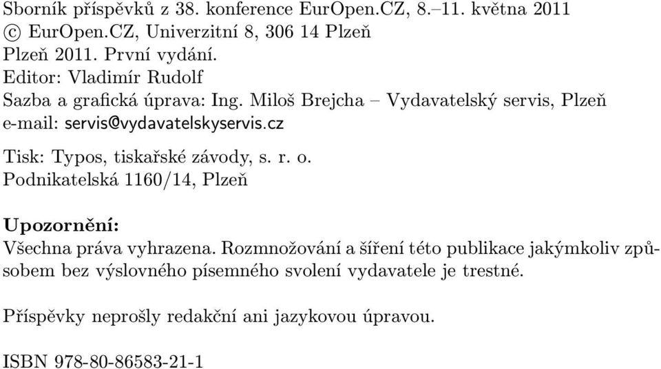 cz Tisk: Typos, tiskařské závody, s. r. o. Podnikatelská 1160/14, Plzeň Upozornění: Všechna práva vyhrazena.