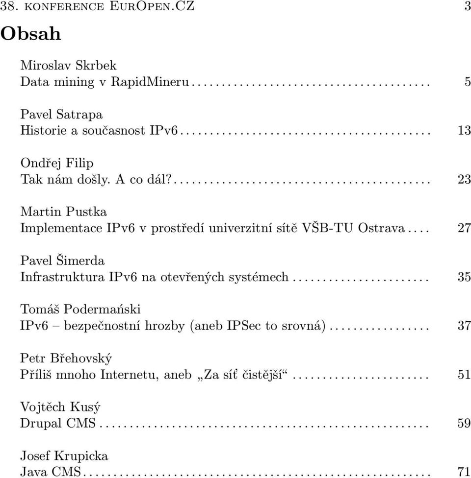 .. 27 Pavel Šimerda Infrastruktura IPv6 na otevřených systémech.