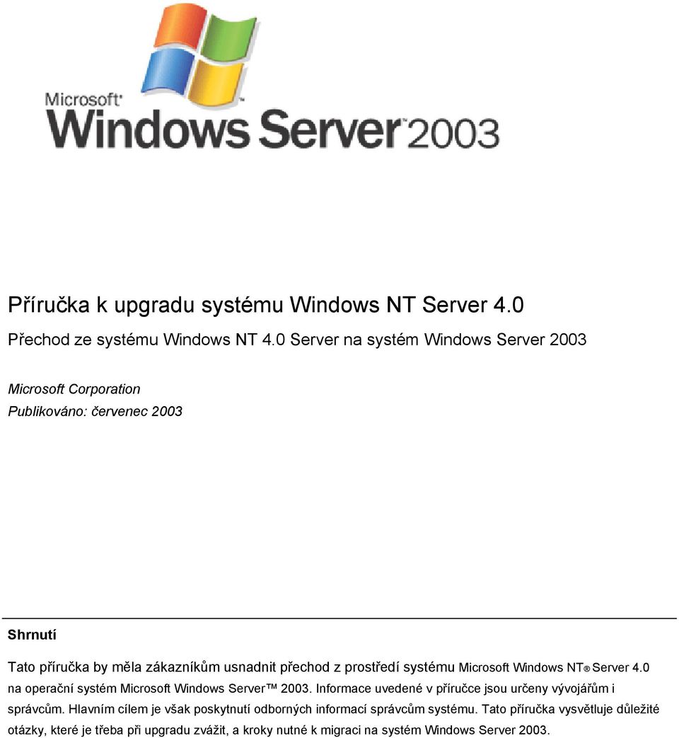 usnadnit přechod z prostředí systému Microsoft Windows NT Server 4.0 na operační systém Microsoft Windows Server 2003.