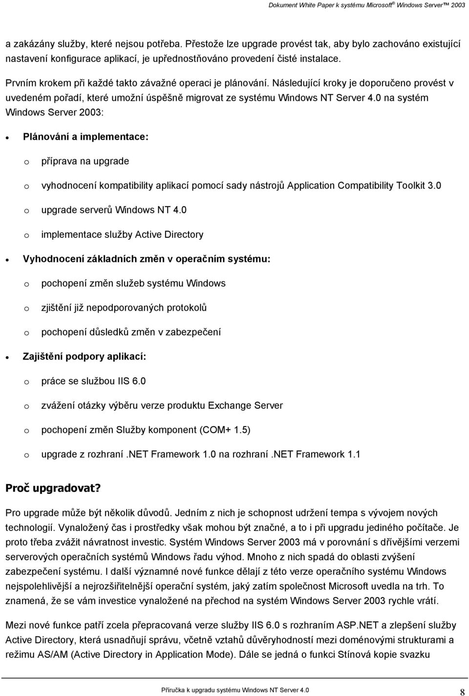 0 na systém Windows Server 2003: Plánování a implementace: o příprava na upgrade o vyhodnocení kompatibility aplikací pomocí sady nástrojů Application Compatibility Toolkit 3.