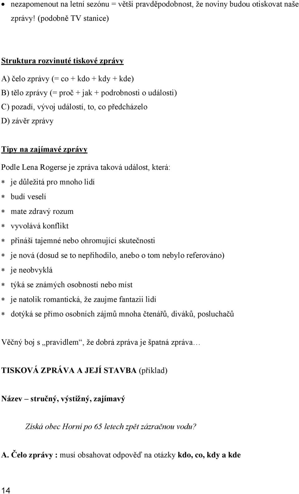 závěr zprávy Tipy na zajímavé zprávy Podle Lena Rogerse je zpráva taková událost, která: je důleţitá pro mnoho lidí budí veselí mate zdravý rozum vyvolává konflikt přináší tajemné nebo ohromující