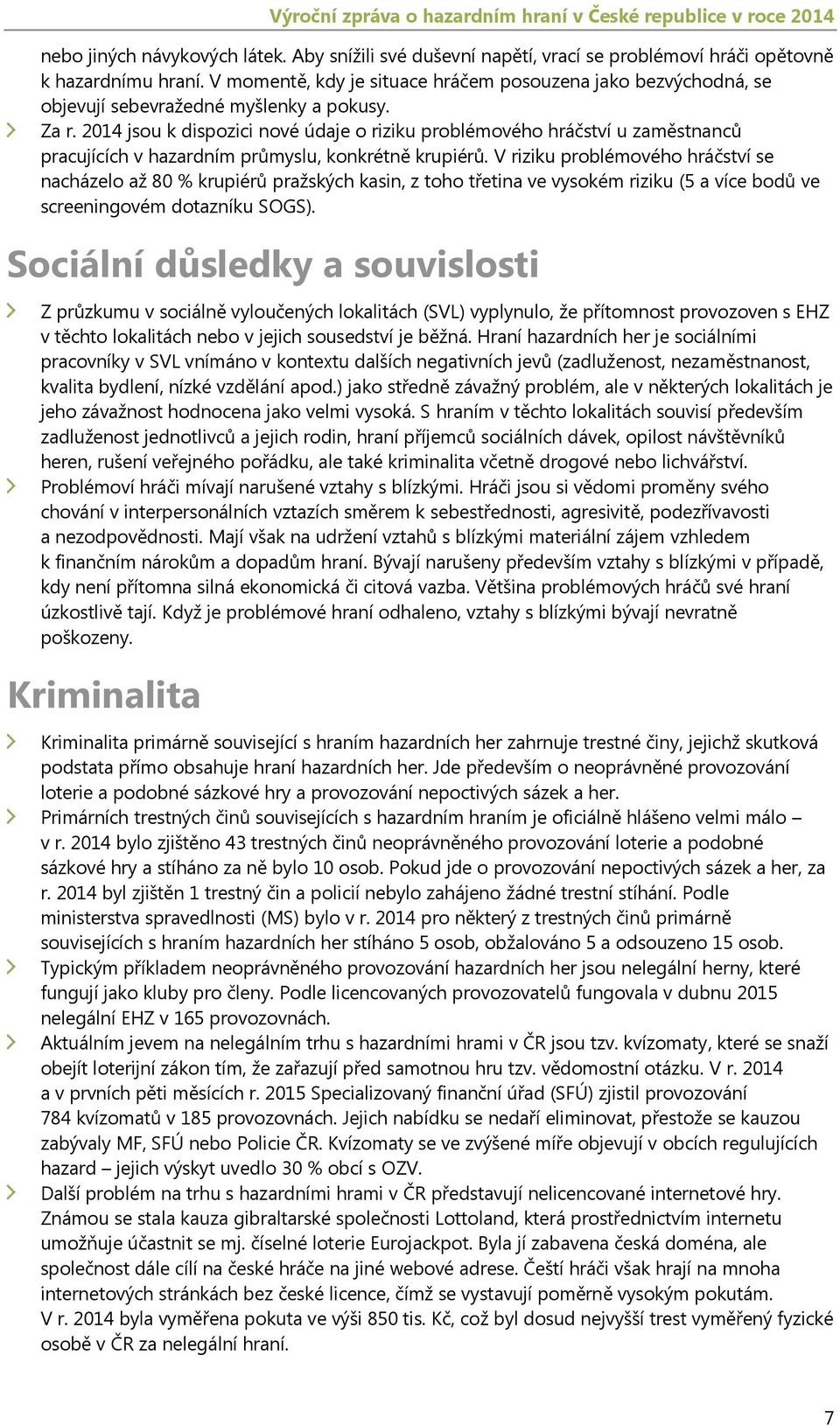 2014 jsou k dispozici nové údaje o riziku problémového hráčství u zaměstnanců pracujících v hazardním průmyslu, konkrétně krupiérů.