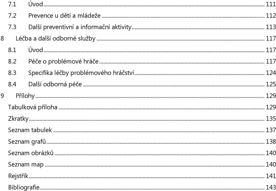 .. 124 8.4 Další odborná péče... 125 9 Přílohy... 129 Tabulková příloha... 129 Zkratky... 135 Seznam tabulek.